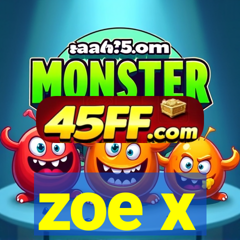 zoe x